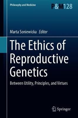 The Ethics of Reproductive Genetics By Marta Soniewicka (editor)