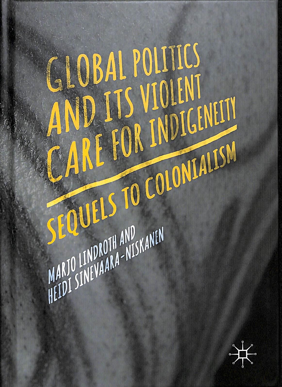 Global Politics and Its Violent Care for Indigeneity : Sequels to Colonialism