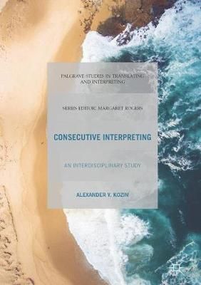 Consecutive Interpreting : An Interdisciplinary Study 9783319617251