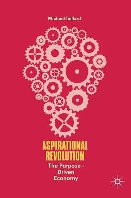 Aspirational Revolution : The Purpose-Driven Economy 9783319617701