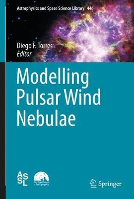 Modelling Pulsar Wind Nebulae By Diego F. Torres (editor) (Hardback)