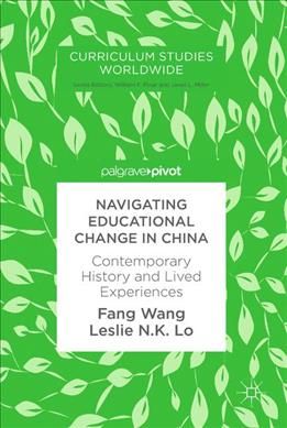 Navigating Educational Change in China : Contemporary History and Lived Experiences