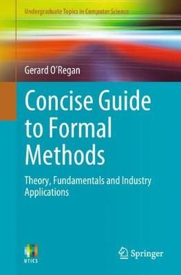 Concise Guide to Formal Methods By Gerard O'Regan 9783319640204