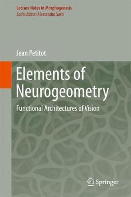 Elements of Neurogeometry By Jean Petitot 9783319655895 (Hardback)