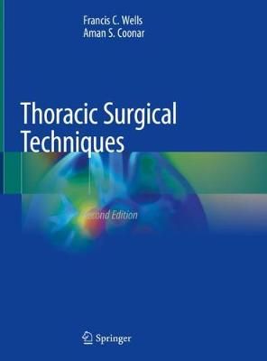 Thoracic Surgical Techniques By Francis C. Wells, Aman S. Coonar