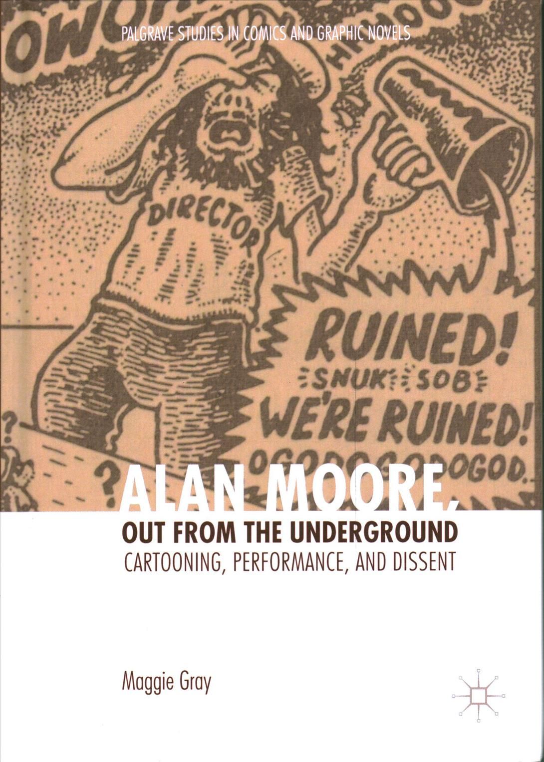 Alan Moore, Out from the Underground : Cartooning, Performance, and Dissent