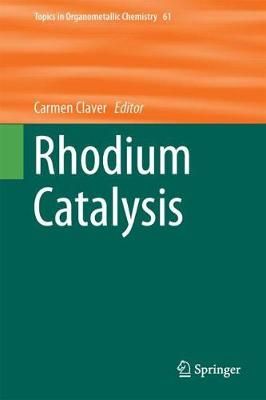 Rhodium Catalysis By Carmen Claver 9783319666631 (Hardback)