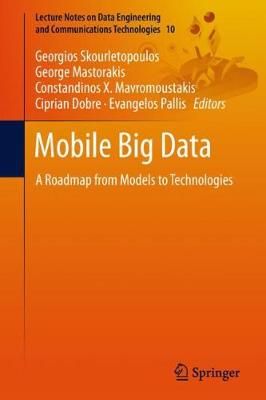 Mobile Big Data : A Roadmap from Models to Technologies 9783319679242