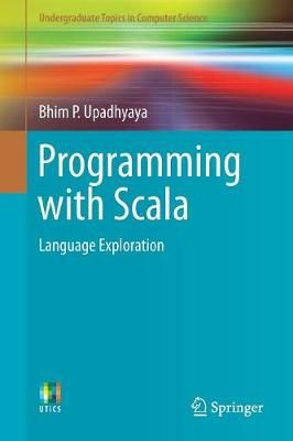 Programming with Scala : Language Exploration By Upadhyaya, Bhim P.