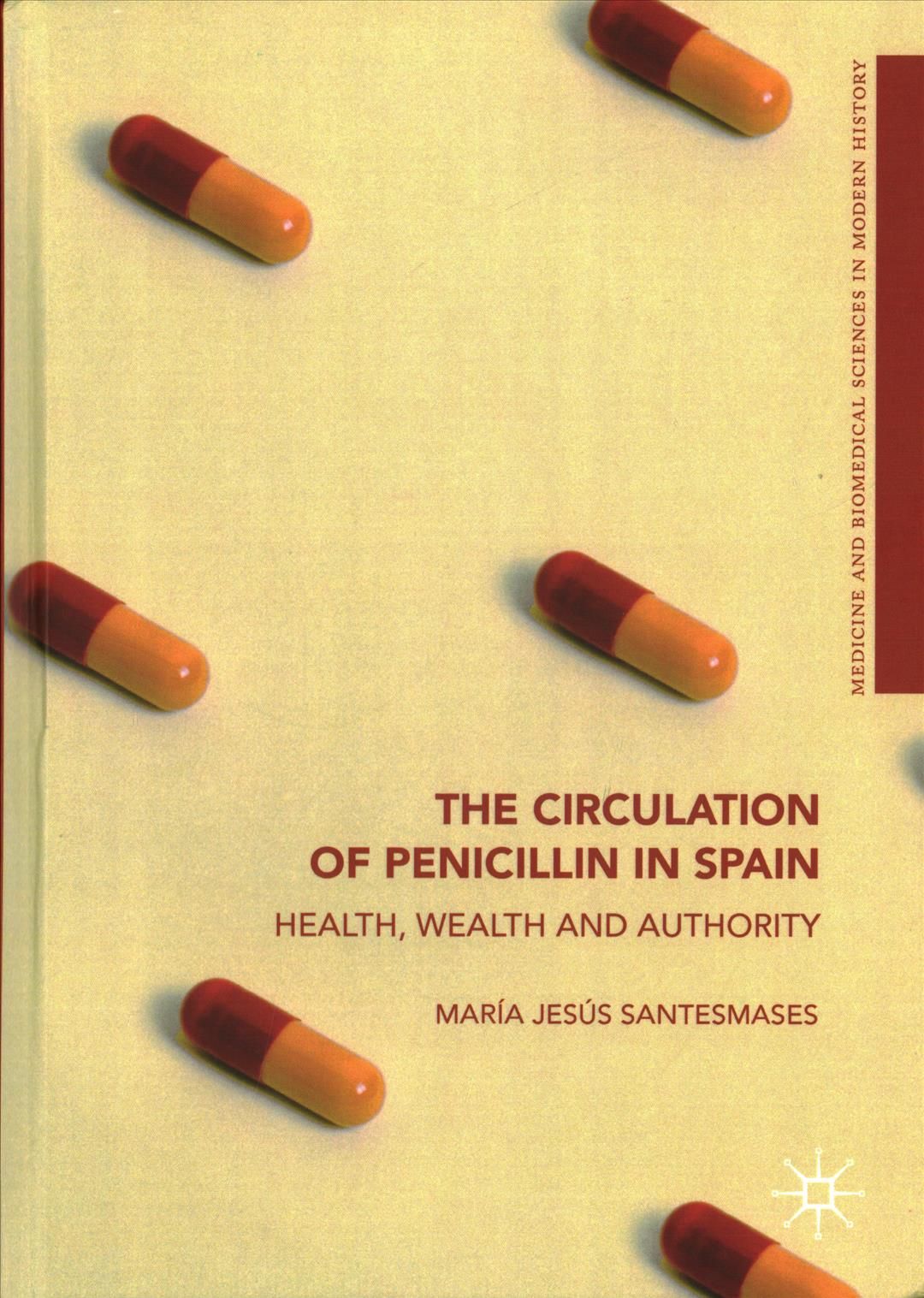 The Circulation of Penicillin in Spain : Health, Wealth and Authority