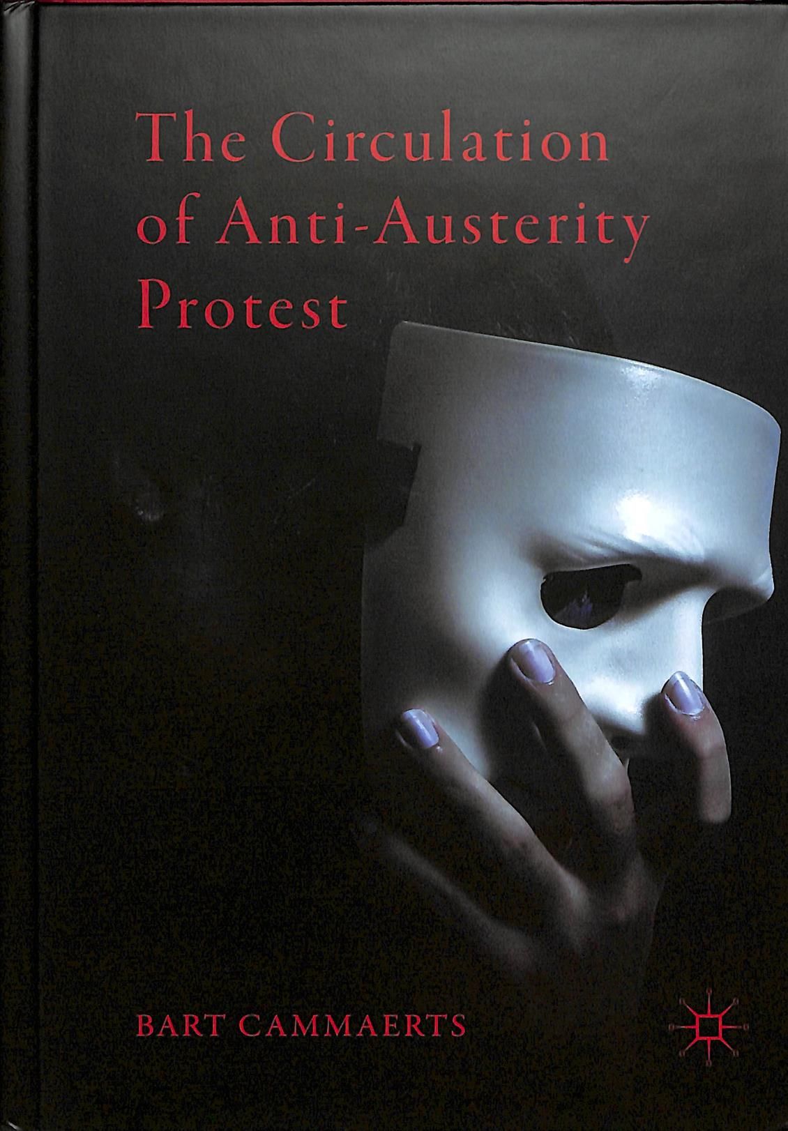 The Circulation of Anti-Austerity Protest By Cammaerts, Bart