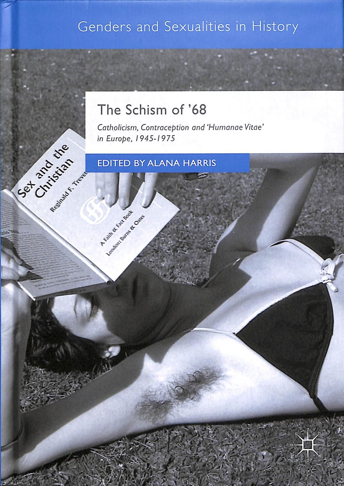 The Schism of '68 : Catholicism, Contraception and Humanae Vitae in Europe, 1945-1975