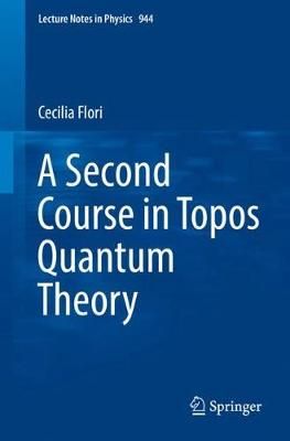A Second Course in Topos Quantum Theory By Cecilia Flori 9783319711072