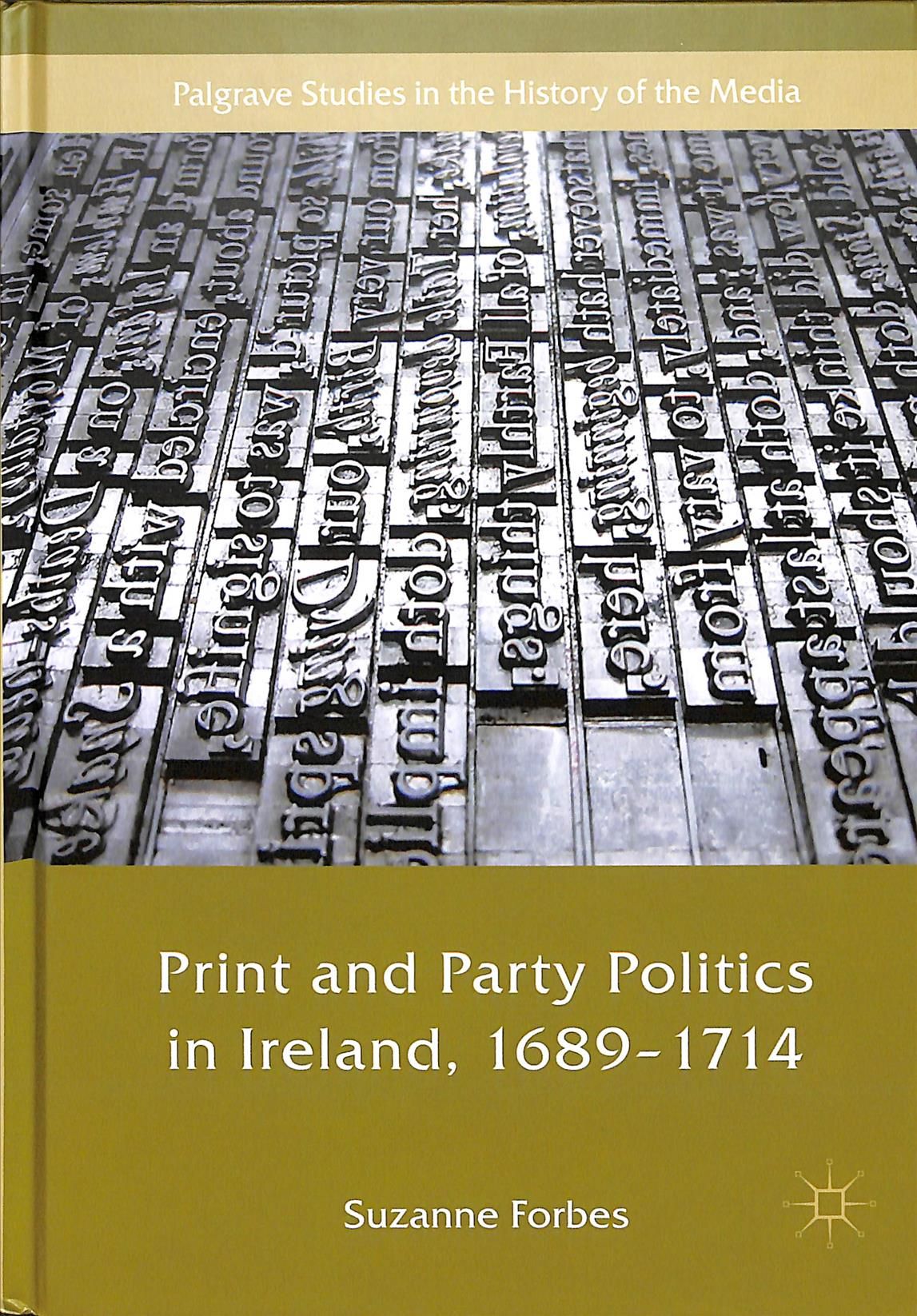 Print and Party Politics in Ireland, 1689-1714 By Forbes, Suzanne