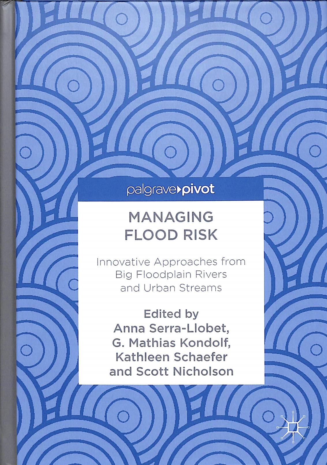 Managing Flood Risk : Innovative Approaches from Big Floodplain Rivers and Urban Streams