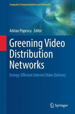 Greening Video Distribution Networks By Adrian Popescu (editor)