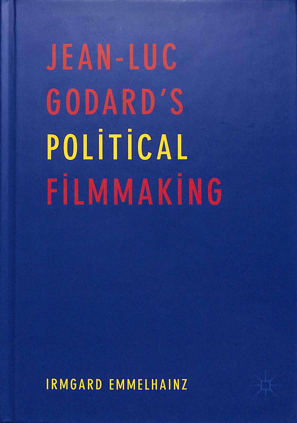 Jean-Luc Godard's Political Filmmaking By Irmgard Emmelhainz