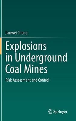 Explosions in Underground Coal Mines By Jianwei Cheng 9783319748924