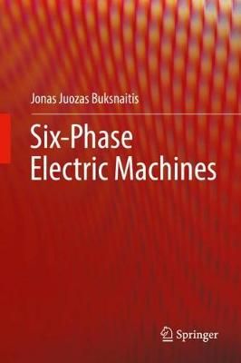 Six-Phase Electric Machines By Jonas Juozas Buksnaitis 9783319758282