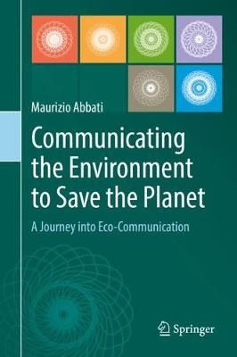 Communicating the Environment to Save the Planet By Maurizio Abbati