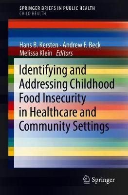 Identifying and Addressing Childhood Food Insecurity in Healthcare and Community Settings. SpringerBriefs in Child Health