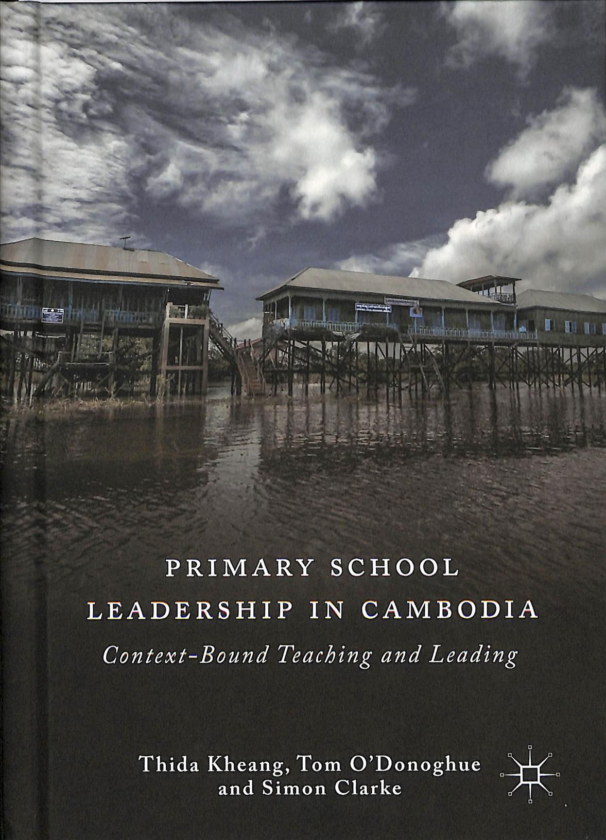 Primary School Leadership in Cambodia : Context-Bound Teaching and Leading