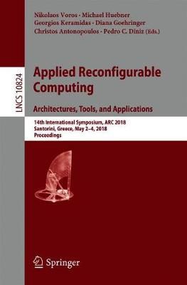 Applied Reconfigurable Computing. Architectures, Tools, and Applications Theoretical Computer Science and General Issues