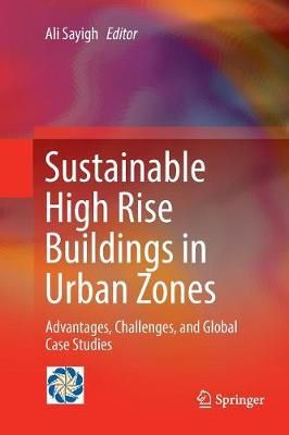 Sustainable High Rise Buildings in Urban Zones : Advantages, Challenges, and Global Case Studies