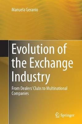 Evolution of the Exchange Industry By Manuela Geranio 9783319793283