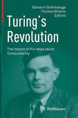 Turing's Revolution : The Impact of His Ideas about Computability