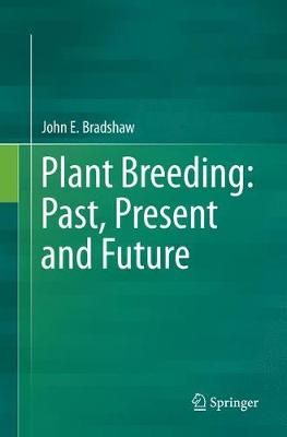 Plant Breeding: Past, Present and Future By John E. Bradshaw