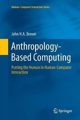 Anthropology-Based Computing : Putting the Human in Human-Computer Interaction