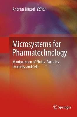 Microsystems for Pharmatechnology : Manipulation of Fluids, Particles, Droplets, and Cells
