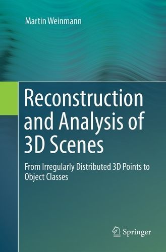 Reconstruction and Analysis of 3D Scenes By Martin Weinmann