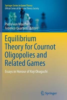 Equilibrium Theory for Cournot Oligopolies and Related Games : Essays in Honour of Koji Okuguchi