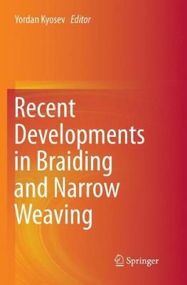 Recent Developments in Braiding and Narrow Weaving By Kyosev, Yordan