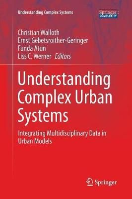 Understanding Complex Urban Systems : Integrating Multidisciplinary Data in Urban Models