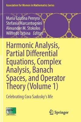 Harmonic Analysis, Partial Differential Equations, Complex Analysis, Banach Spaces, and Operator Theory (Volume 1) : Celebrating Cora Sadosky's life