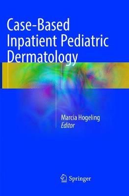 Case-Based Inpatient Pediatric Dermatology By Marcia Hogeling (editor)