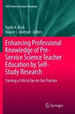 Enhancing Professional Knowledge of Pre-Service Science Teacher Education by Self-Study Research : Turning a Critical Eye on Our Practice