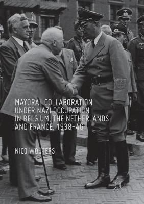 Mayoral Collaboration under Nazi Occupation in Belgium, the Netherlands and France, 1938-46