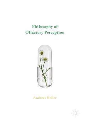 Philosophy of Olfactory Perception By Keller, Andreas 9783319815640
