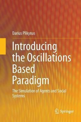 Introducing the Oscillations Based Paradigm : The Simulation of Agents and Social Systems