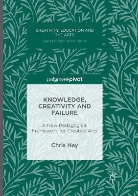 Knowledge, Creativity and Failure : A New Pedagogical Framework for Creative Arts
