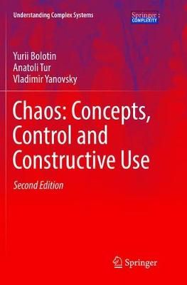 Chaos: Concepts, Control and Constructive Use By Bolotin, Yurii