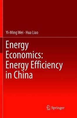 Energy Economics: Energy Efficiency in China By Yi-Ming Wei, Hua Liao
