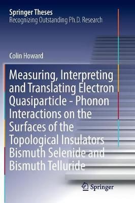 Measuring, Interpreting and Translating Electron Quasiparticle - Phonon Interactions on the Surfaces of the Topological Insulators Bismuth ...