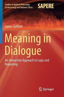 Meaning in Dialogue : An Interactive Approach to Logic and Reasoning