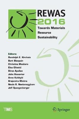 REWAS 2016 : Towards Materials Resource Sustainability 9783319839783