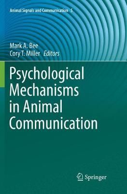 Psychological Mechanisms in Animal Communication By Mark A. Bee